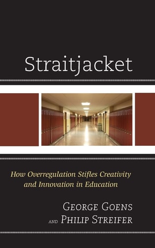 Straitjacket How Overregulation Stifles Creativity and Innovation in Education