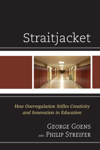 Straitjacket How Overregulation Stifles Creativity and Innovation in Education