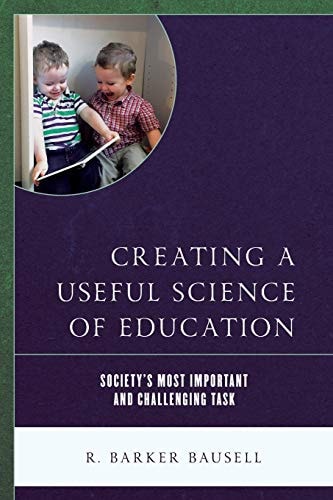 Creating a Useful Science of Education Society’s Most Important and Challenging Task