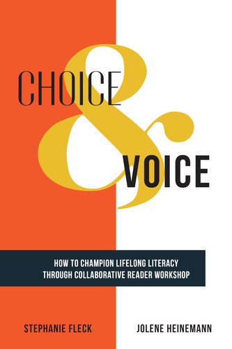 Choice & Voice How to Champion Lifelong Literacy Through Collaborative Reader Workshop