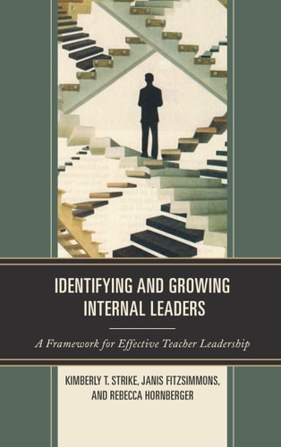 Identifying and Growing Internal Leaders A Framework for Effective Teacher Leadership