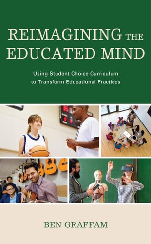 Reimagining the Educated Mind Using Student Choice Curriculum to Transform Educational Practices