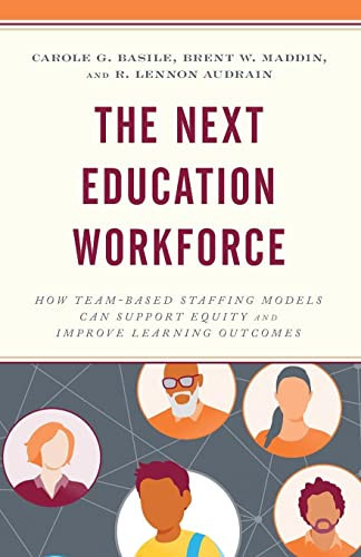The Next Education Workforce How Team-Based Staffing Models Can Support Equity and Improve Learning Outcomes