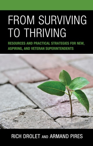 From Surviving to Thriving Resources and Practical Strategies for New, Aspiring, and Veteran Superintendents