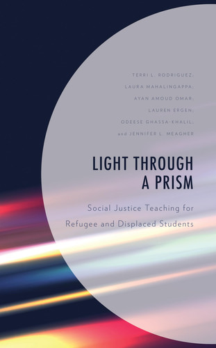 Light Through a Prism Social Justice Teaching for Refugee and Displaced Students