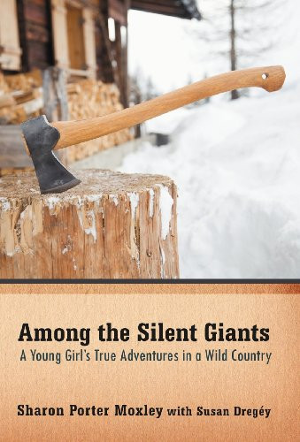Among the Silent Giants A Young Girl''s True Adventures in a Wild Country