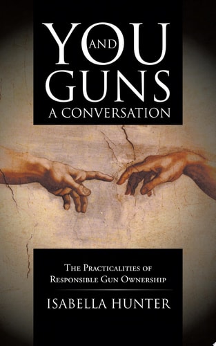 You and Guns: a Conversation The Practicalities of Responsible Gun Ownership