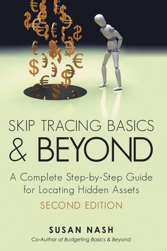 Skip Tracing Basics and Beyond A Complete, Step-By-Step Guide for Locating Hidden Assets, Second Edition