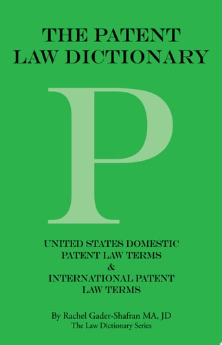 The Patent Law Dictionary United States Domestic Patent Law Terms & International Patent Law Terms