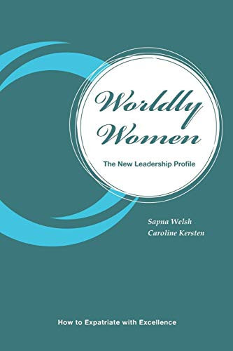 Worldly Women - the New Leadership Profile How to Expatriate With Excellence
