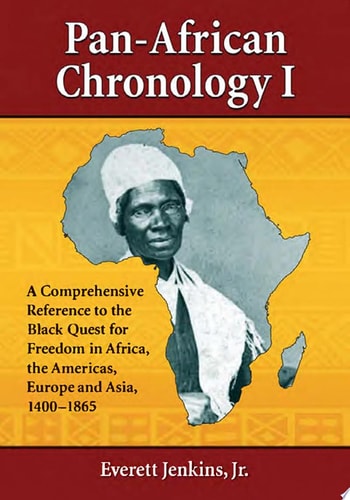 Pan-African Chronology I A Comprehensive Reference to the Black Quest for Freedom in Africa, the Americas, Europe and Asia, 1400-1865