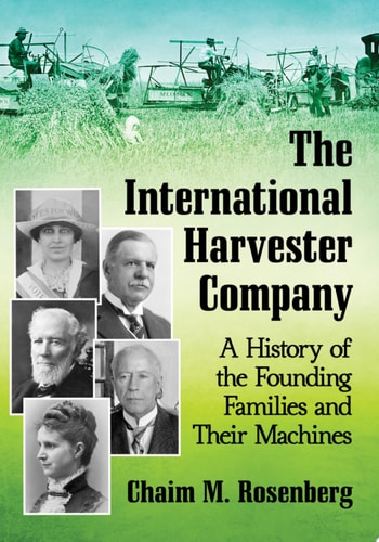 The International Harvester Company A History of the Founding Families and Their Machines