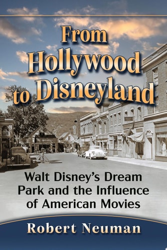 From Hollywood to Disneyland Walt Disney's Dream Park and the Influence of American Movies