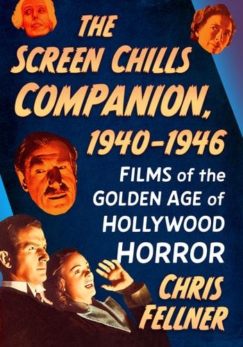 The Screen Chills Companion, 1940-1946 Films of the Golden Age of Hollywood Horror