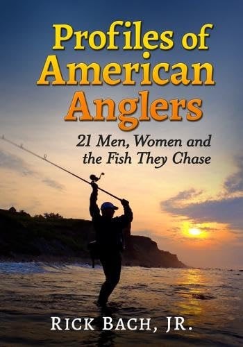 The Angler's Passion 21 Profiles of Men, Women and the Fish They Chase