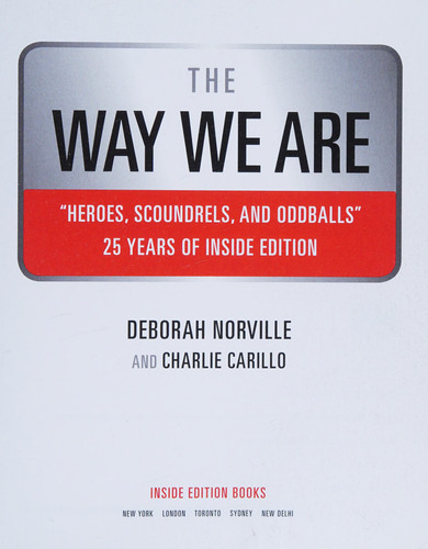 The Way We Are Heroes, Scoundrels, and Oddballs from Twenty-five Years of Inside Edition
