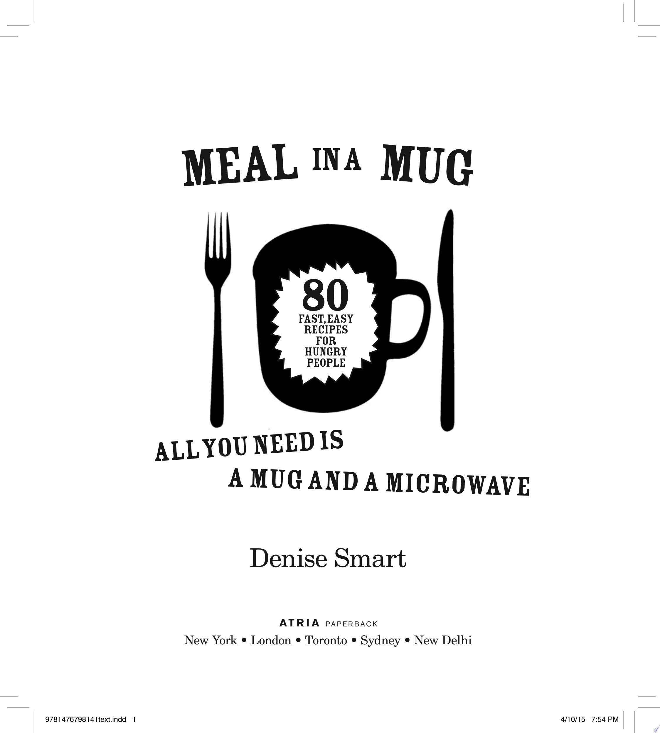 Meal in a Mug: 80 Fast, Easy Recipes for Hungry People—All You Need Is a Mug and a Microwave