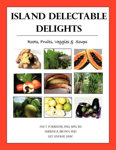 Island Delectable Delights Roots, Fruits, Veggies and Soups
