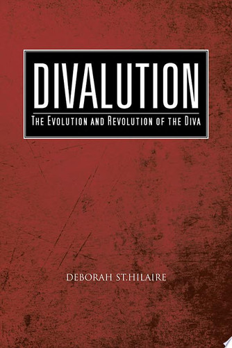 Divalution The Evolution and Revolution of the Diva