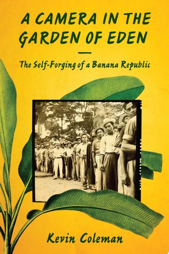 A Camera in the Garden of Eden The Self-Forging of a Banana Republic