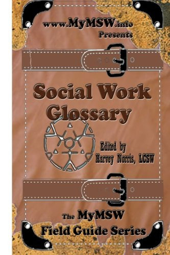 Social Work Glossary The MyMSW Field Guide Series