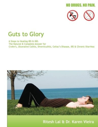 Guts to Glory 6 Steps for Healing IBS and IBD. the Natural and Complete Answer for Crohn's, Ulcerative Colitis, Diverticulitis, Celiac Disease, IBS and Chronic Diarrhea