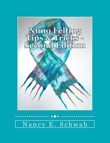 Nuno Felting Tips and Tricks - Second Edition