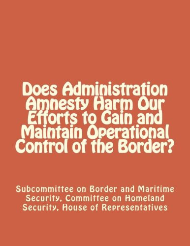 Does Administration Amnesty Harm Our Efforts to Gain and Maintain Operational Control of the Border?