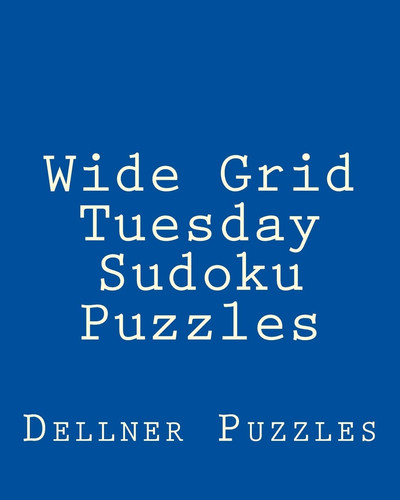 Wide Grid Tuesday Sudoku Puzzles Sudoku Puzzles From The Dellner Collection