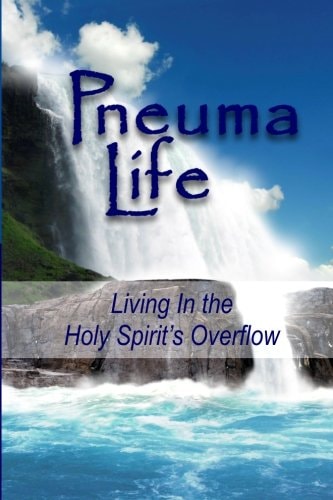Pneuma Life Living in the Holy Spirit's Overflow