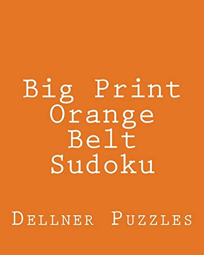 Big Print Orange Belt Sudoku Sudoku Puzzles From The Dellner Collection