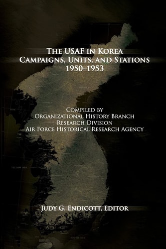 The USAF in Korea Campaigns, Units and Stations 1950-1953