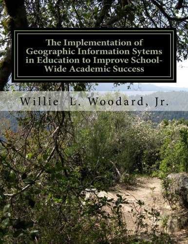 The Implementation of Geographic Information Sytems in Education to Improve School-Wide Academic Success Using GIS to Help Better Distribute Ancillary Resources