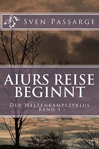 Aiurs Reise Beginnt Der Weltenkampfzyklus Band 1