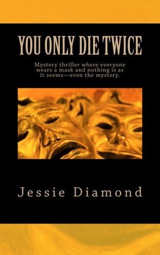 You Only Die Twice Mystery Thriller Where Everyone Wears a Mask and Nothing Is As It Seems--Even the Mystery. Only One Thing Scares FBI Agent Andy Knight More Than Not Catching a Serial Killer--becoming One, Just Like Her Father