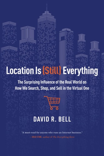 Location Is (Still) Everything The Surprising Influence of the Real World on How We Search, Shop, and Sell in the Virtual One