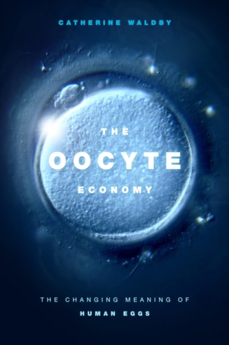 The Oocyte Economy The Changing Meaning of Human Eggs