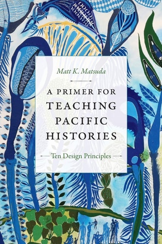 A Primer for Teaching Pacific Histories Ten Design Principles