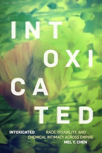 Intoxicated Race, Disability, and Chemical Intimacy across Empire
