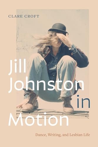 Jill Johnston in Motion Dance, Writing, and Lesbian Life