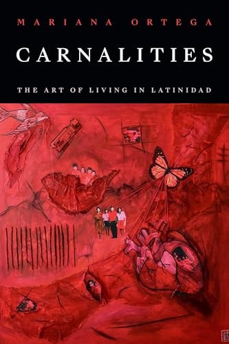 Carnalities The Art of Living in Latinidad