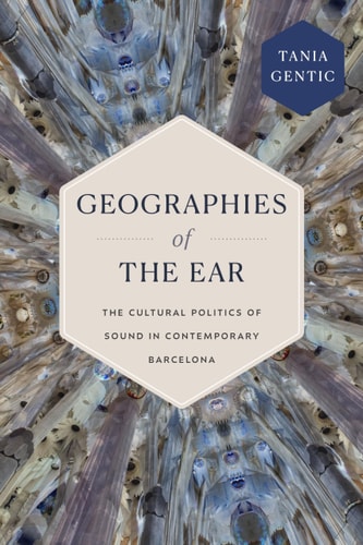 Geographies of the Ear The Cultural Politics of Sound in Contemporary Barcelona