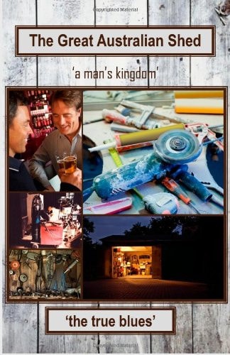 The Great Australian Shed 'a Man's Kingdom'