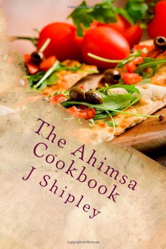 The Ahimsa Cookbook Vegan Recipes to Fuel Your Life