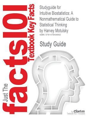 Studyguide for Intuitive Biostatistics A Nonmathematical Guide to Statistical Thinking by Harvey Motulsky, Isbn 9780199730063