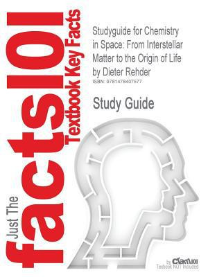 Studyguide for Chemistry in Space From Interstellar Matter to the Origin of Life by Dieter Rehder, Isbn 9783527326891
