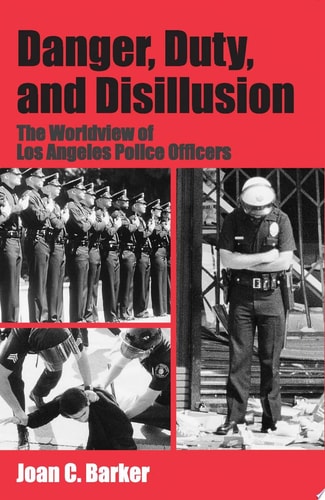 Danger, Duty, and Disillusion The Worldview of Los Angeles Police Officers