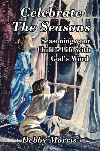 Celebrate the Seasons Seasoning Your Child's Life with God's Word