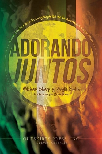 Adorando Juntos Cómo involucrar a la congregación en la adoración corporativa