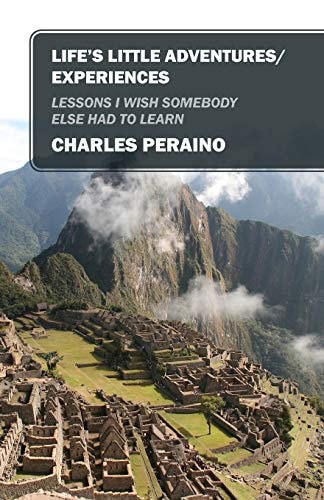 Life's Little Adventures/Experiences Lessons I Wish Somebody Else Had to Learn
